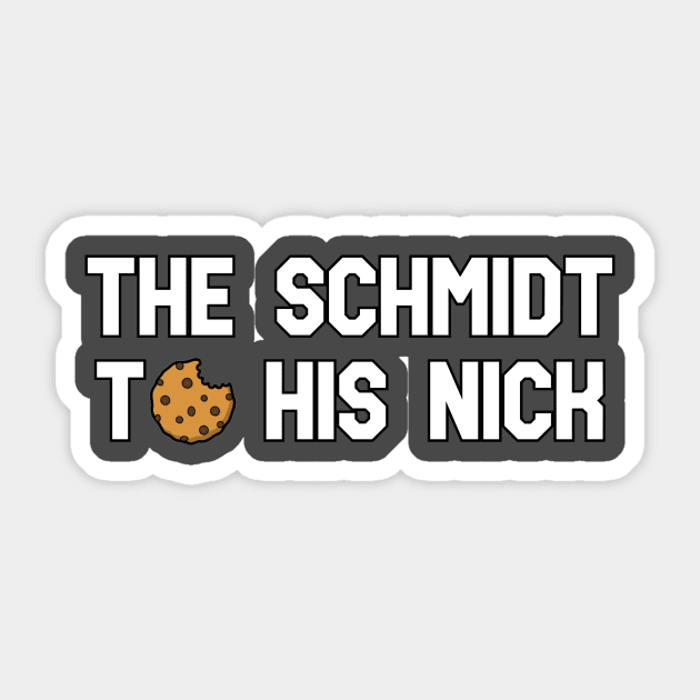 The Schmidt to his Nick Sticker by Pretty Good Shirts